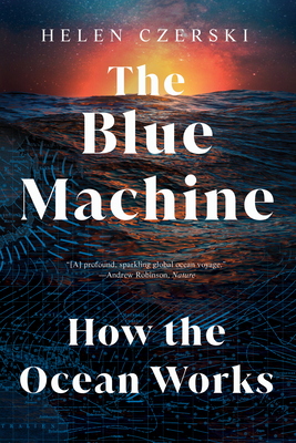 The Blue Machine: How the Ocean Works - Czerski, Helen