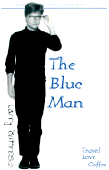 The Blue Man: Tales of Travel, Love and Coffee
