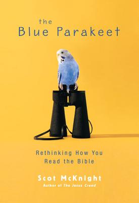 The Blue Parakeet: Rethinking How You Read the Bible - McKnight, Scot