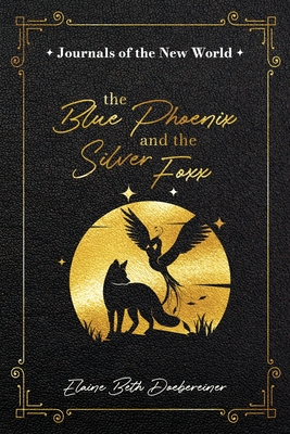 The Blue Phoenix and the Silver Foxx - Doebereiner, Elaine Beth, and Elston, Chris (Designer)