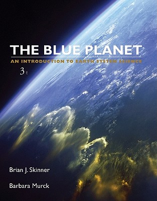 The Blue Planet: An Introduction to Earth System Science - Skinner, Brian J, and Murck, Barbara W