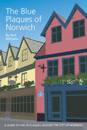 The Blue Plaques of Norwich: A Guide to the 39 Plaques Around the City of Norwich