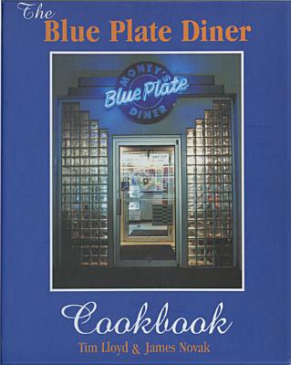 The Blue Plate Diner Cookbook - Lloyd, Tim, and Novak, James, and Whalen, Sara (Contributions by)