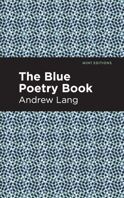 The Blue Poetry Book - Lang, Andrew, and Editions, Mint (Contributions by)