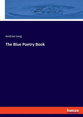 The Blue Poetry Book - Lang, Andrew