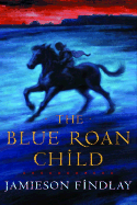 The Blue Roan Child - Findlay, D. Jamieson, and Findlay, Jamieson