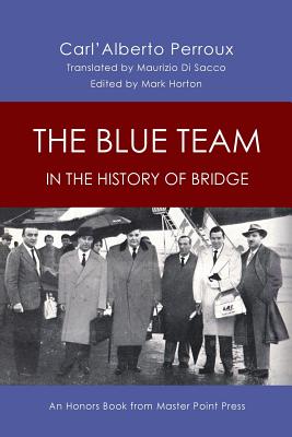 The Blue Team in the History of Bridge: An Honors Book from Master Point Press - Perroux, Carl'alberto, and Di Sacco, Maurizio (Translated by), and Horton, Mark (Editor)