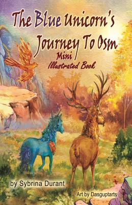 The Blue Unicorn's Journey To Osm Mini Illustrated Book - Avery, Kimberly (Editor), and Durant, Sybrina