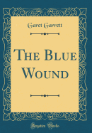 The Blue Wound (Classic Reprint)