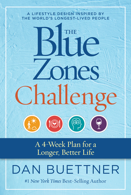 The Blue Zones Challenge: A 4-Week Plan for a Longer, Better Life - Buettner, Dan