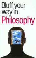 The Bluffer's Guide to Philosophy