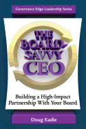 The Board-Savvy CEO: Building a High-Impact Partnership with Your Board