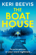 The Boat House: The page-turning psychological thriller from TOP 10 BESTSELLER Keri Beevis