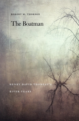 The Boatman: Henry David Thoreau's River Years - Thorson, Robert M