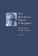 The Bob Sterry School of Burglary: Essays, Poetry and Short Stories