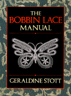 The Bobbin Lace Manual - Stott, Geraldine