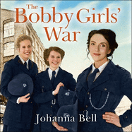 The Bobby Girls' War: Book Four in a gritty, uplifting WW1 series about Britain's first ever female police officers