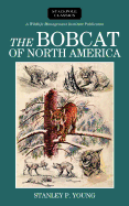 The Bobcat of North America: Its History, Life Habits, Economic Status and Control, with List of Currently Recognized Subspecies