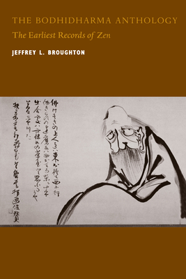 The Bodhidharma Anthology: The Earliest Records of Zen - Broughton, Jeffrey L, Professor