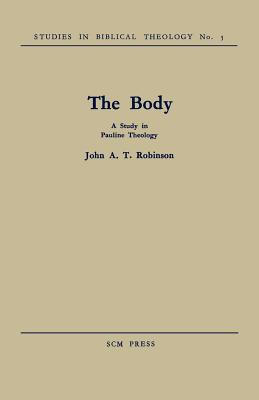 The Body: A Study in Pauline Theology - Robinson, John a T