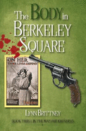 The Body in Berkeley Square: Book Three in the Mayfair 100 Series