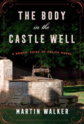 The Body in the Castle Well: A Bruno, Chief of Police Novel - Walker, Martin