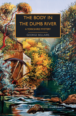 The Body in the Dumb River: A Yorkshire Mystery - Bellairs, George, and Edwards, Martin (Introduction by)