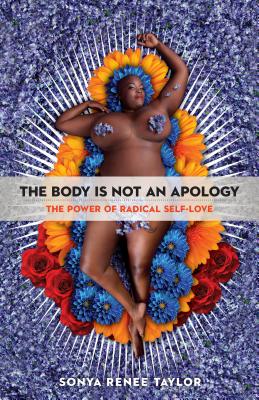 The Body Is Not an Apology: The Power of Radical Self-Love - Taylor, Sonya Renee