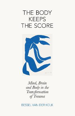 The Body Keeps the Score: Mind, Brain and Body in the Transformation of Trauma - Kolk, Bessel van der