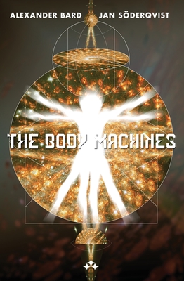 The Body Machines - Bard, Alexander, and Sderqvist, Jan