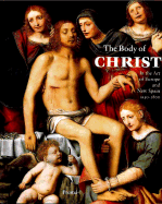 The Body of Christ: In the Art of Europe and New Spain, 1150-1800