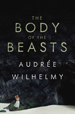 The Body of the Beasts - Wilhelmy, Audre, and Ouriou, Susan (Translated by)