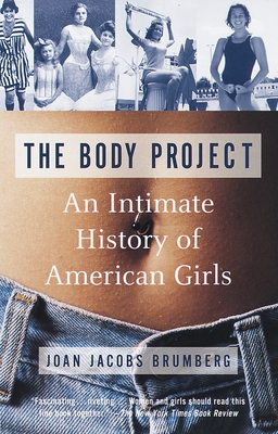 The Body Project: An Intimate History of American Girls - Brumberg, Joan Jacobs