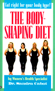 The Body-Shaping Diet: A Leading Woman's Health Specialist Reveals the Hormonal Secrets That Can Change Your Shape Forever