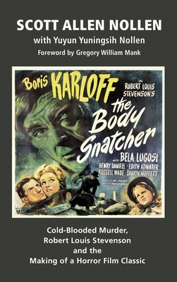 The Body Snatcher: Cold-Blooded Murder, Robert Louis Stevenson and the Making of a Horror Film Classic (hardback) - Allen Nollen, Scott, and Yuningsih Nollen, Yuyun, and William Mank, Gregory (Foreword by)