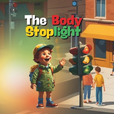 The Body Stoplight: Learn through play about safe and appropriate physical contact - Ramos, Isa Gabriela (Contributions by), and Afonso, Daniel (Contributions by), and Soler, Maria Edelys