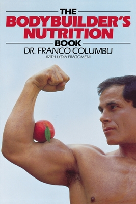 The Bodybuilder's Nutrition Book - Columbo, Franco