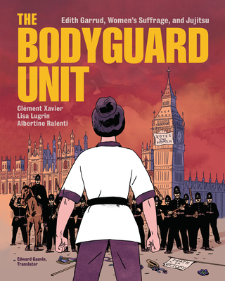 The Bodyguard Unit: Edith Garrud, Women's Suffrage, and Jujitsu - Xavier, Clment