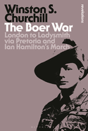 The Boer War: London to Ladysmith via Pretoria and Ian Hamilton's March
