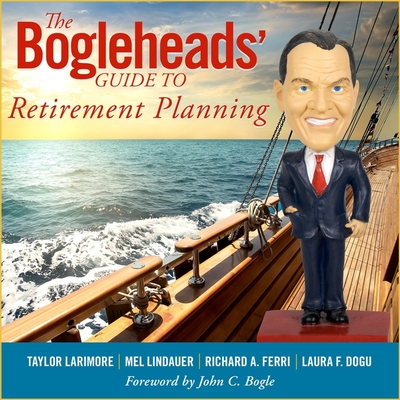The Bogleheads' Guide to Retirement Planning - Larimore, Taylor, and Lindauer, Mel, and Ferri, Richard A