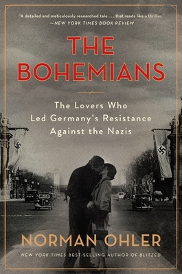 The Bohemians: The Lovers Who Led Germany's Resistance Against the Nazis - Ohler, Norman