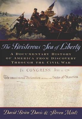 The Boisterous Sea of Liberty: A Documentary History of America from Discovery Through the Civil War - Davis, David Brion (Editor), and Mintz, Steven (Editor)