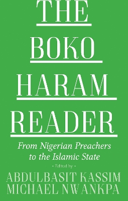 The Boko Haram Reader: From Nigerian Preachers to the Islamic State - Kassim, Abdulbasit (Editor), and Nwankpa, Michael (Editor)