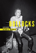 The Bollocks: A Photo Essay of the Sex Pistols