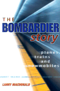 The Bombardier Story: Planes, Trains, and Snowmobiles