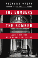 The Bombers and the Bombed: Allied Air War Over Europe, 1940-1945
