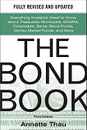 The Bond Book, Third Edition: Everything Investors Need to Know about Treasuries, Municipals, Gnmas, Corporates, Zeros, Bond Funds, Money Market Funds, and More