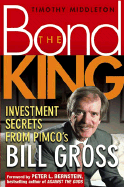 The Bond King: Investment Secrets from PIMCO's Bill Gross - Middleton, T., and Bernstein, Peter L. (Foreword by)