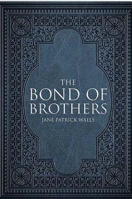 The Bond of Brothers - Walls, Jane Patrick