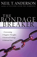 The Bondage Breaker: Overcoming *Negative Thoughts *Irrational Feelings *Habitual Sins